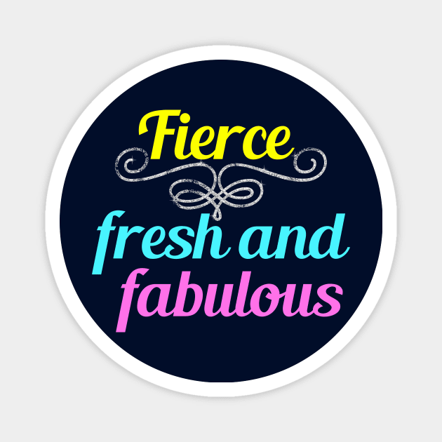 Fierce Fresh and Fabulous Magnet by epiclovedesigns